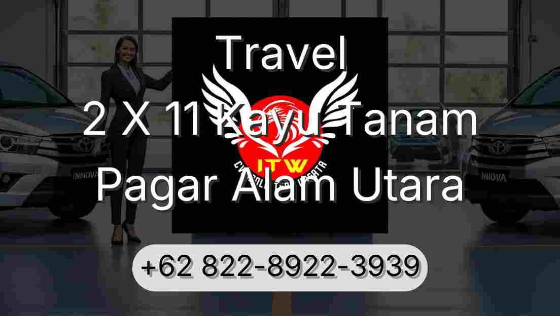 Travel 2 X 11 Kayu Tanam Pagar Alam Utara