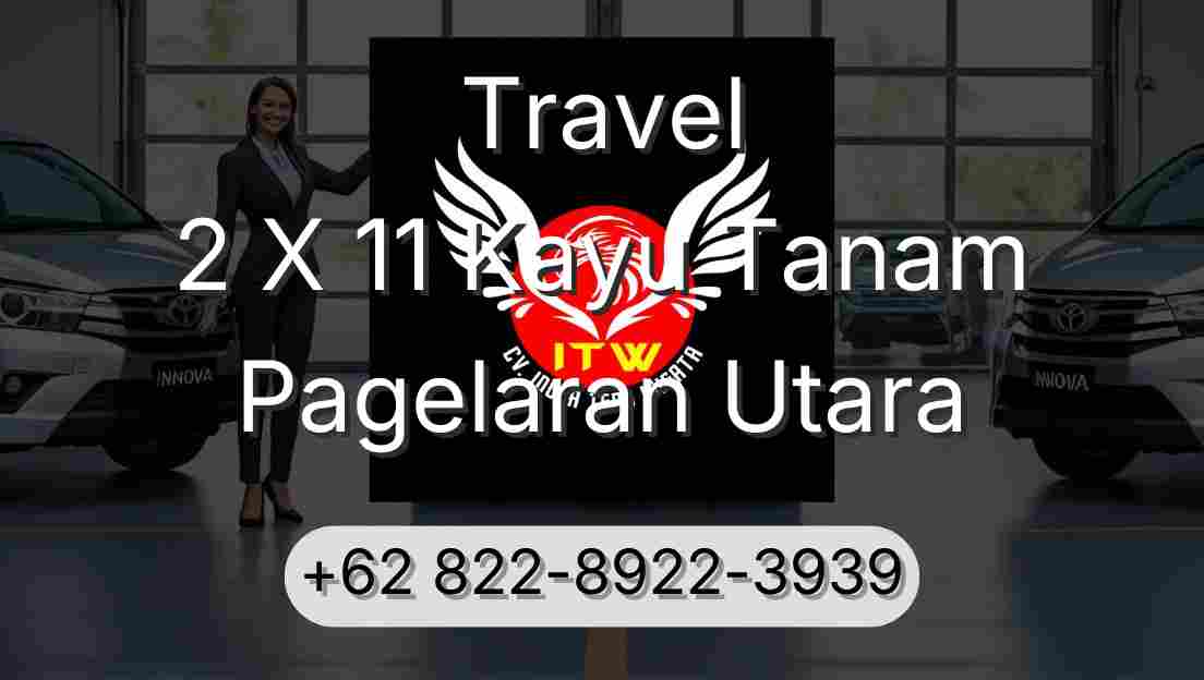 Travel 2 X 11 Kayu Tanam Pagelaran Utara