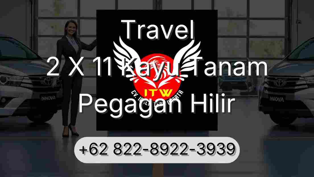 Travel 2 X 11 Kayu Tanam Pegagan Hilir