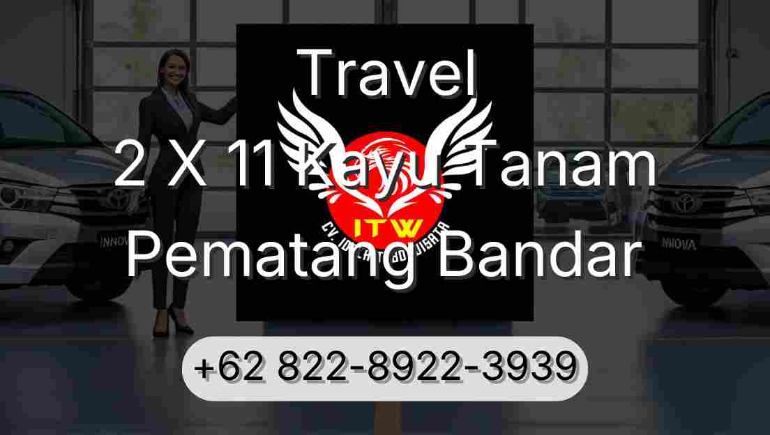 Travel 2 X 11 Kayu Tanam Pematang Bandar
