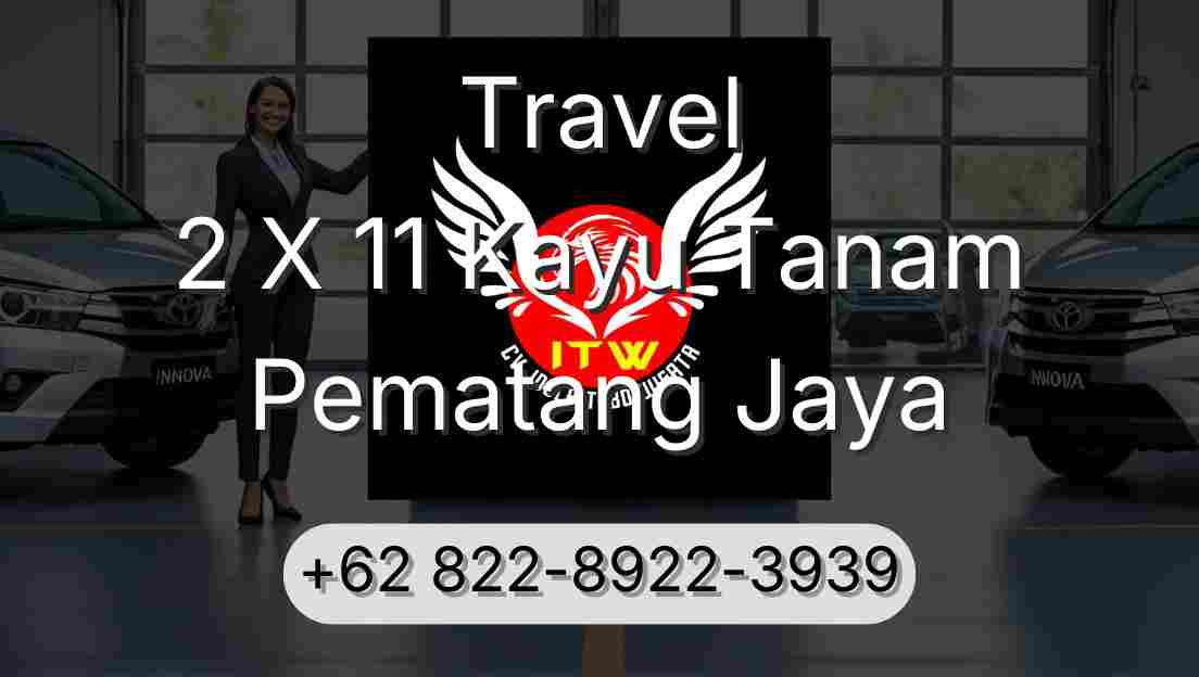 Travel 2 X 11 Kayu Tanam Pematang Jaya