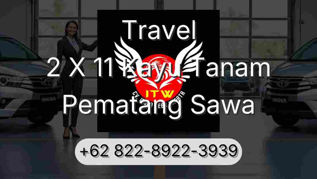 Travel 2 X 11 Kayu Tanam Pematang Sawa