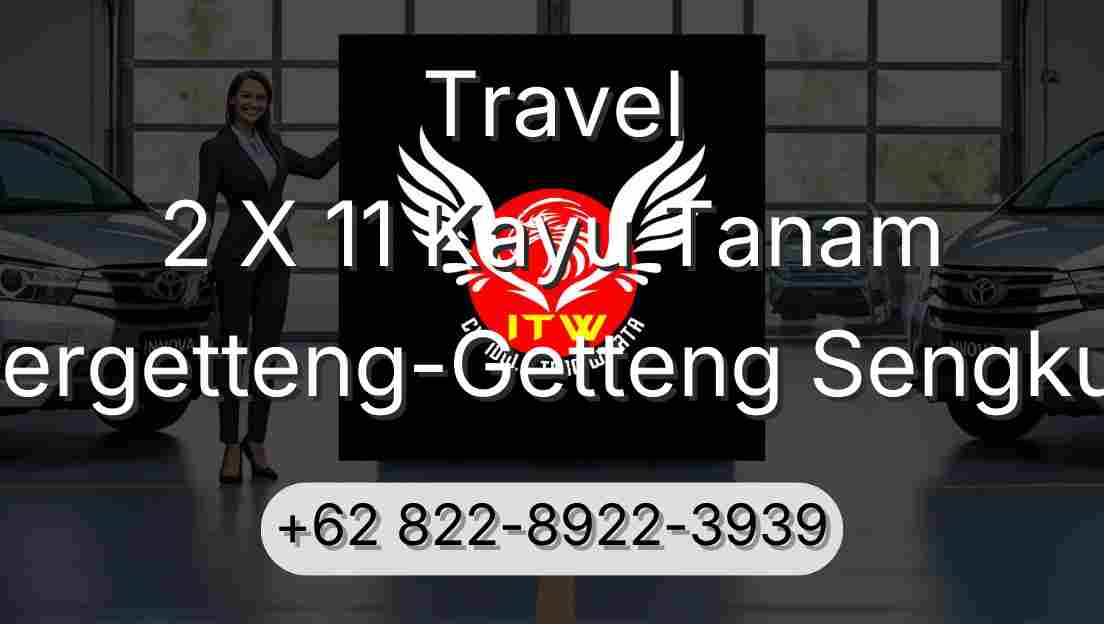 Travel 2 X 11 Kayu Tanam Pergetteng-Getteng Sengkut