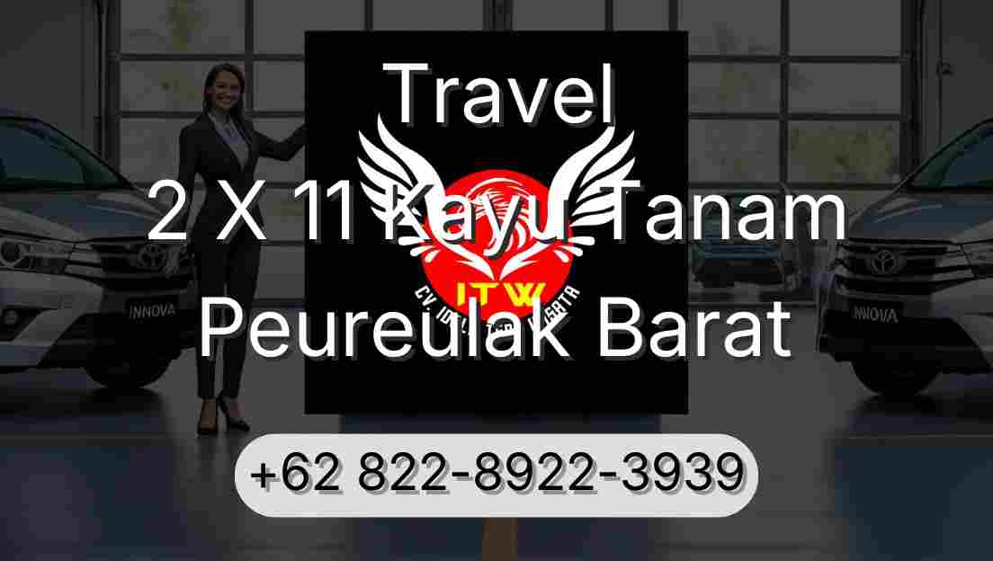Travel 2 X 11 Kayu Tanam Peureulak Barat