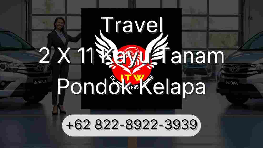 Travel 2 X 11 Kayu Tanam Pondok Kelapa