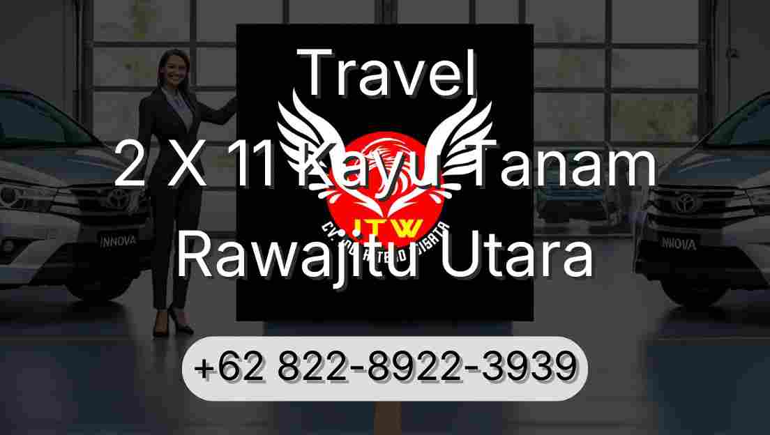 Travel 2 X 11 Kayu Tanam Rawajitu Utara