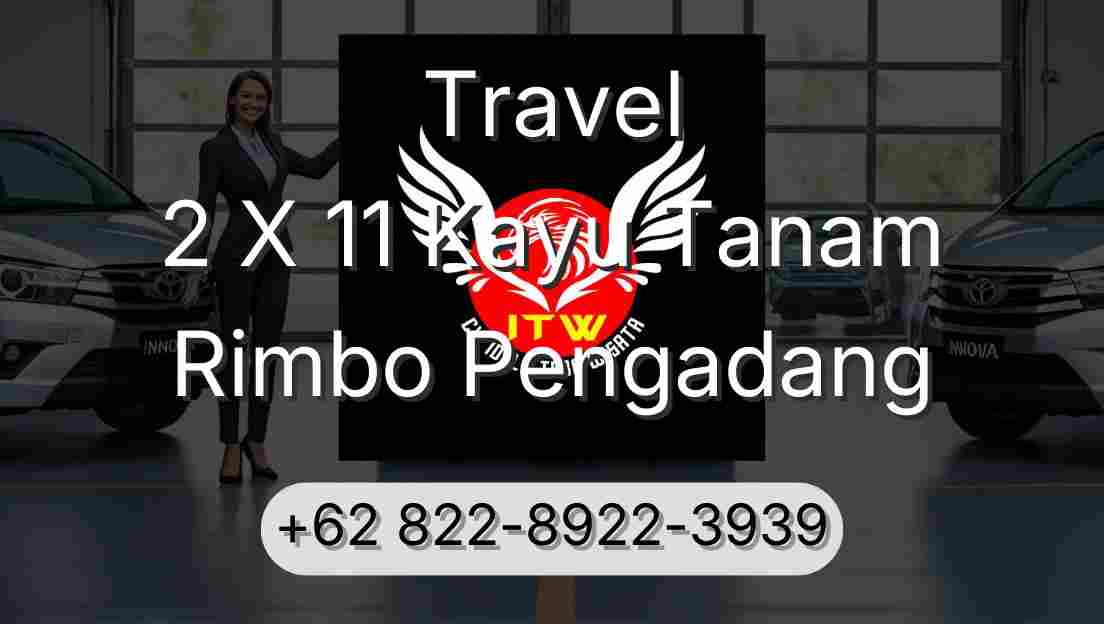 Travel 2 X 11 Kayu Tanam Rimbo Pengadang