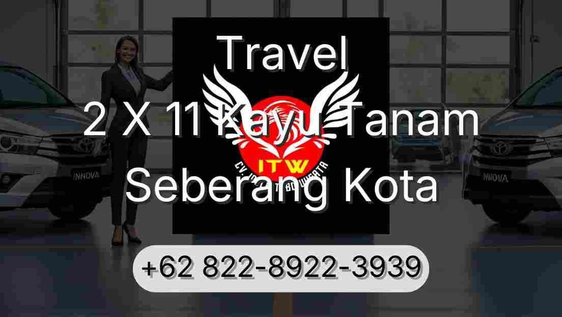 Travel 2 X 11 Kayu Tanam Seberang Kota