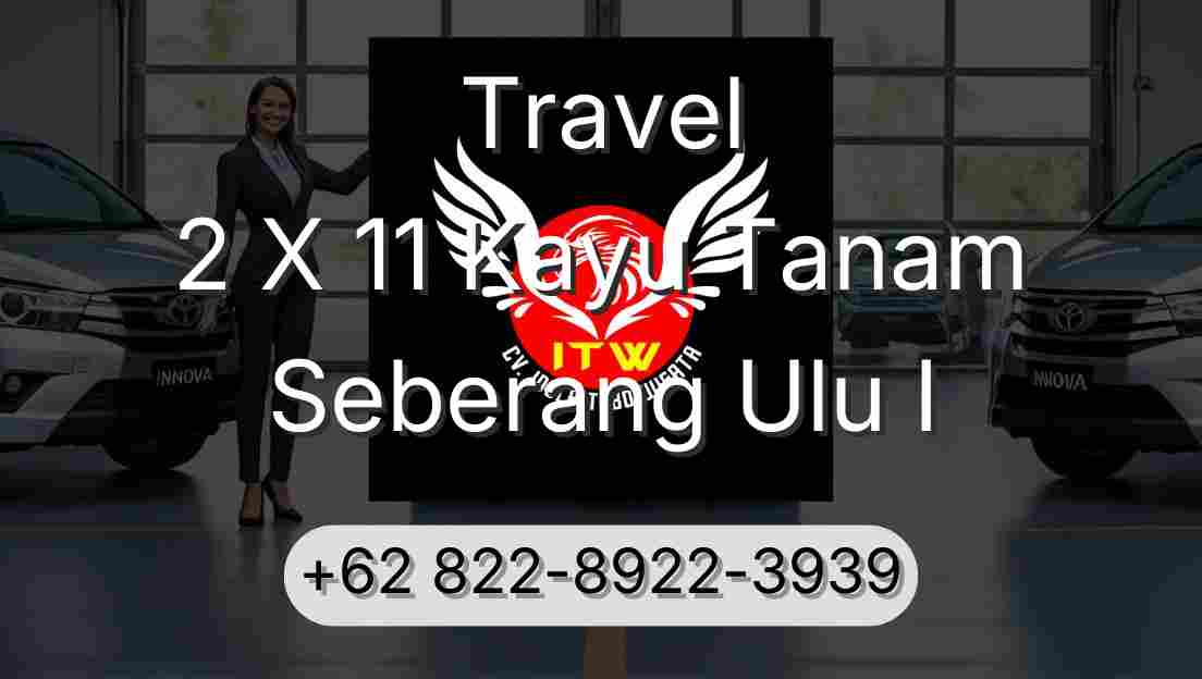 Travel 2 X 11 Kayu Tanam Seberang Ulu I