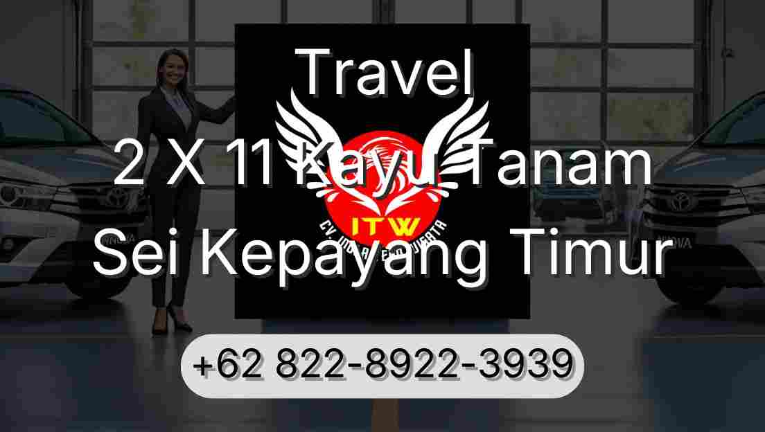 Travel 2 X 11 Kayu Tanam Sei Kepayang Timur