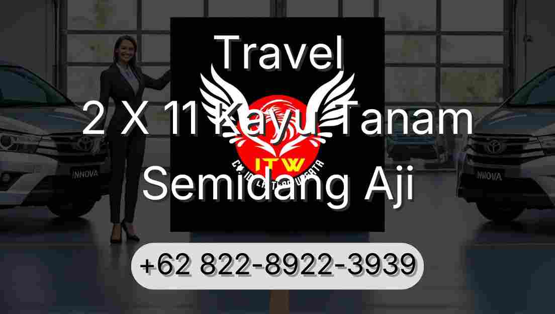 Travel 2 X 11 Kayu Tanam Semidang Aji