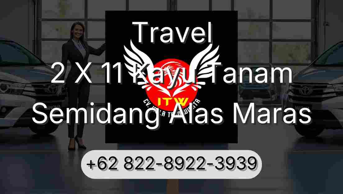 Travel 2 X 11 Kayu Tanam Semidang Alas Maras