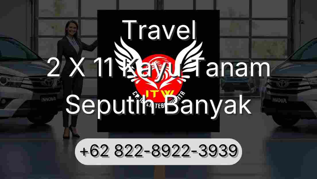 Travel 2 X 11 Kayu Tanam Seputih Banyak