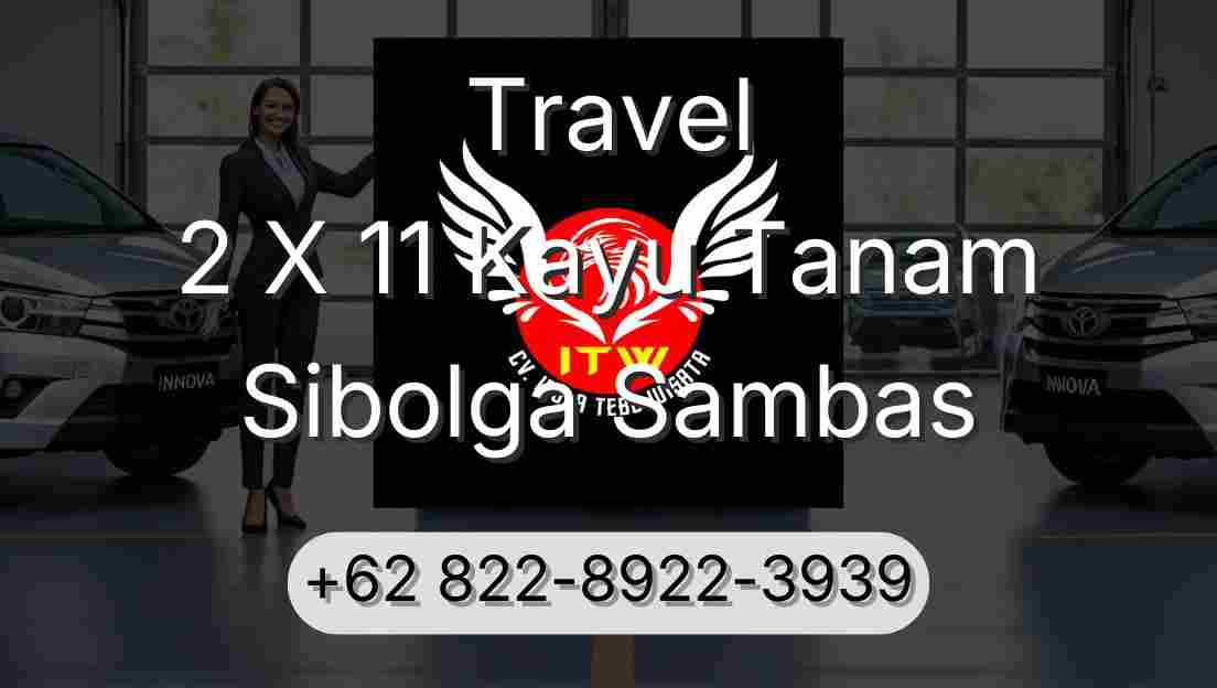 Travel 2 X 11 Kayu Tanam Sibolga Sambas