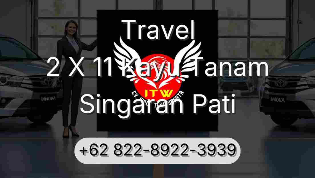 Travel 2 X 11 Kayu Tanam Singaran Pati