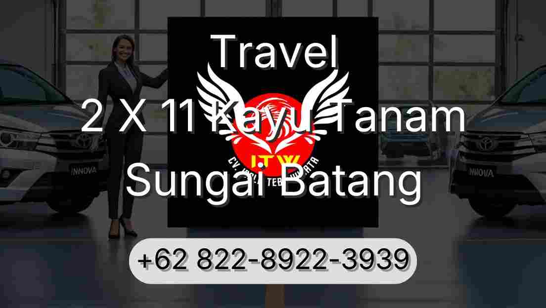Travel 2 X 11 Kayu Tanam Sungai Batang