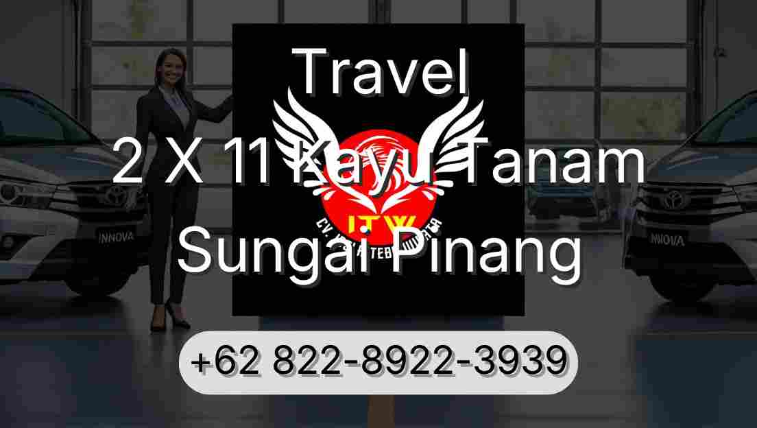 Travel 2 X 11 Kayu Tanam Sungai Pinang
