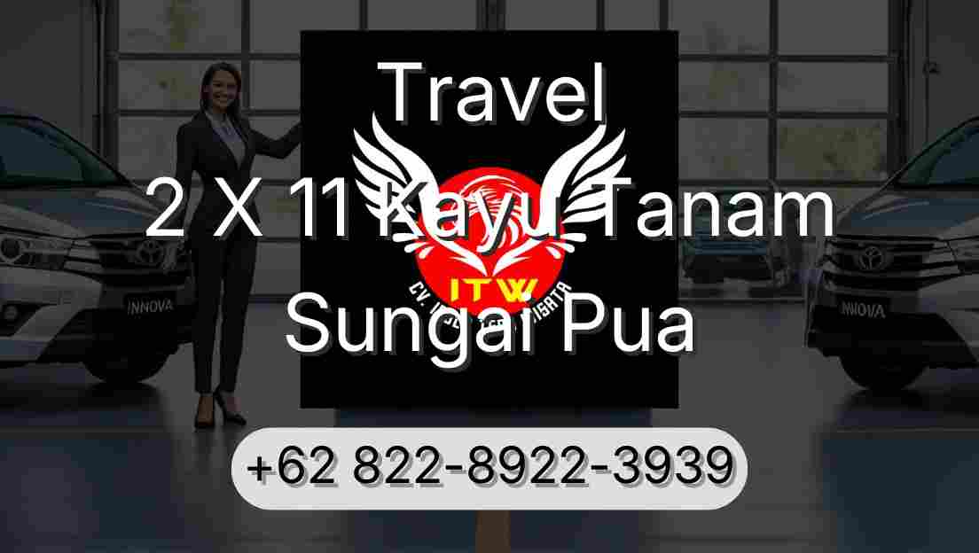 Travel 2 X 11 Kayu Tanam Sungai Pua