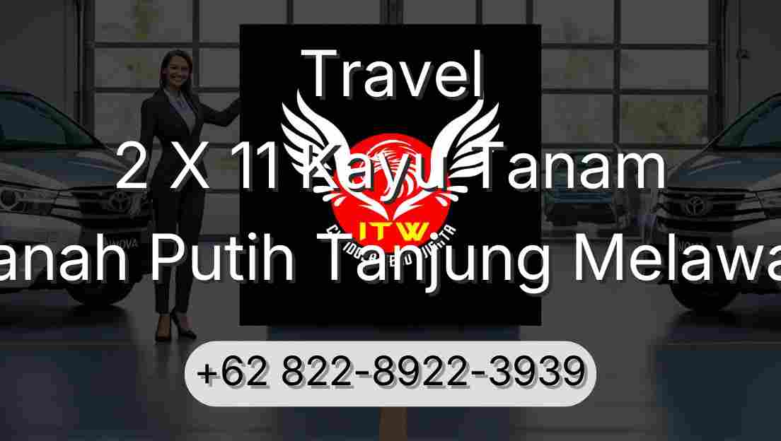 Travel 2 X 11 Kayu Tanam Tanah Putih Tanjung Melawan