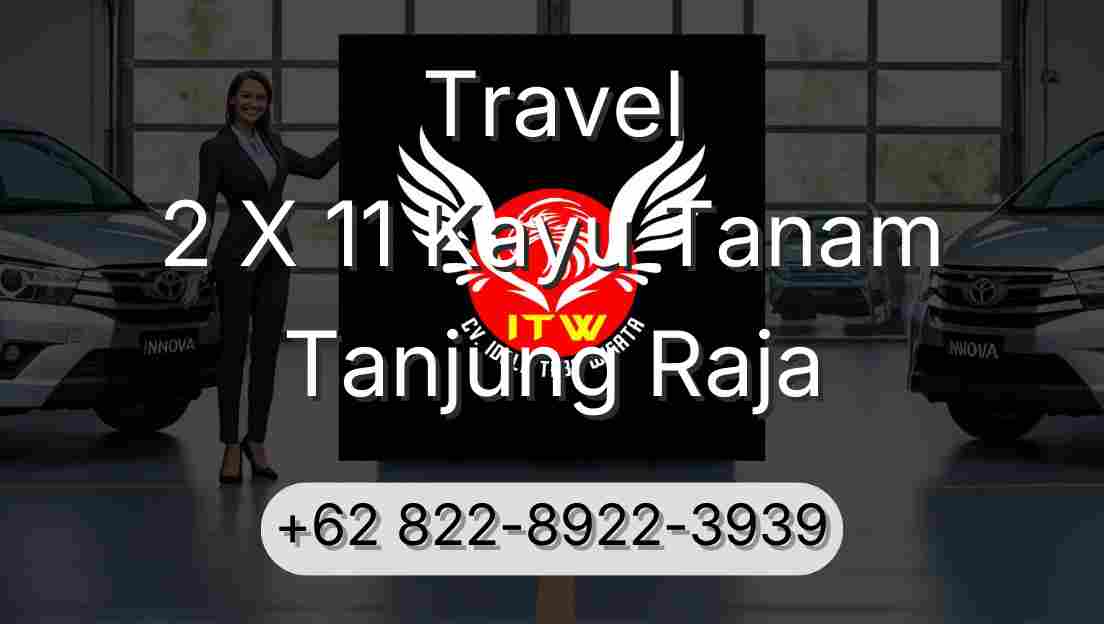Travel 2 X 11 Kayu Tanam Tanjung Raja