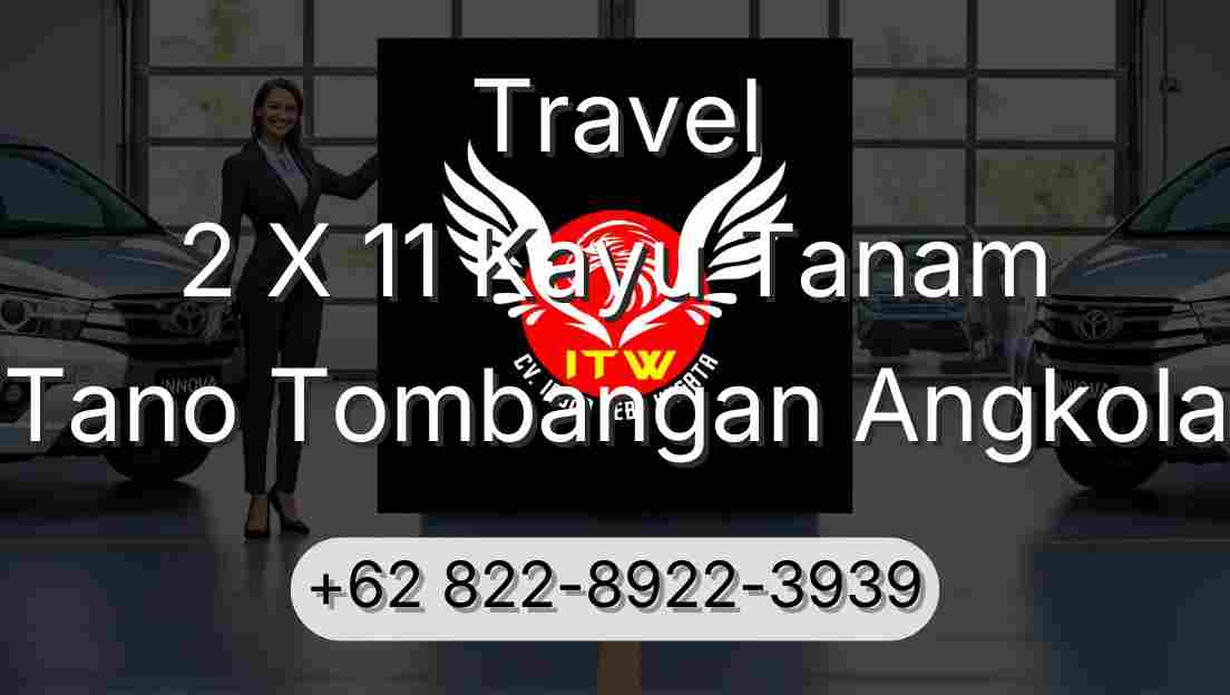 Travel 2 X 11 Kayu Tanam Tano Tombangan Angkola