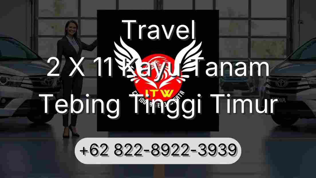 Travel 2 X 11 Kayu Tanam Tebing Tinggi Timur