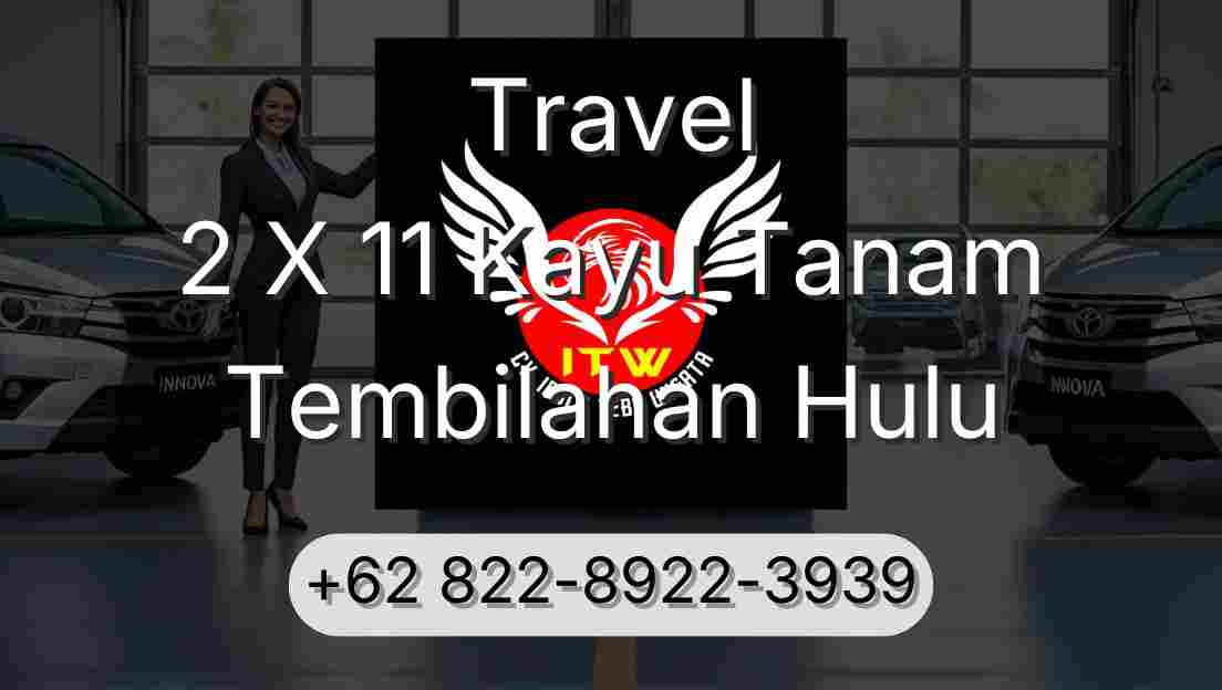 Travel 2 X 11 Kayu Tanam Tembilahan Hulu