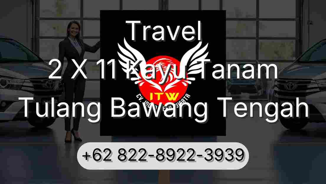 Travel 2 X 11 Kayu Tanam Tulang Bawang Tengah