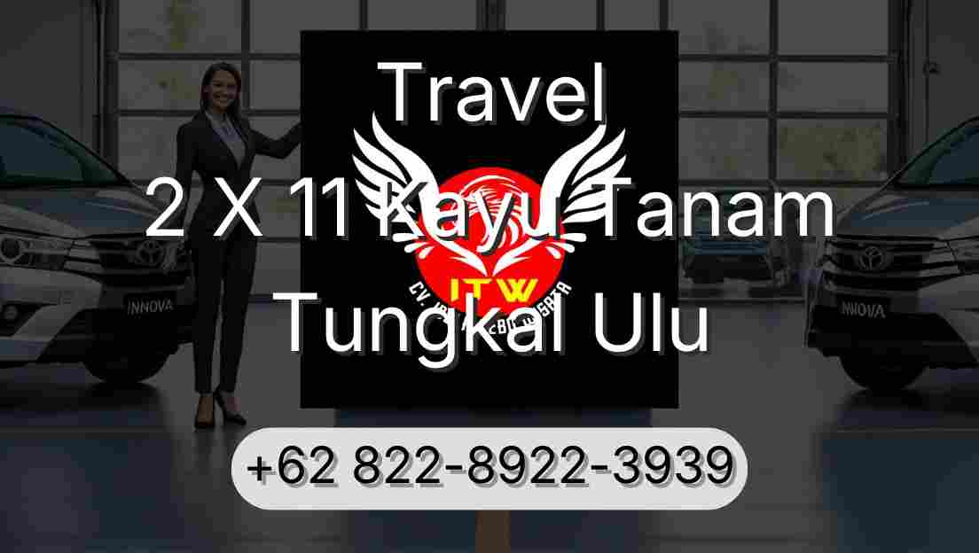 Travel 2 X 11 Kayu Tanam Tungkal Ulu