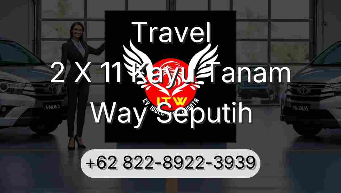 Travel 2 X 11 Kayu Tanam Way Seputih