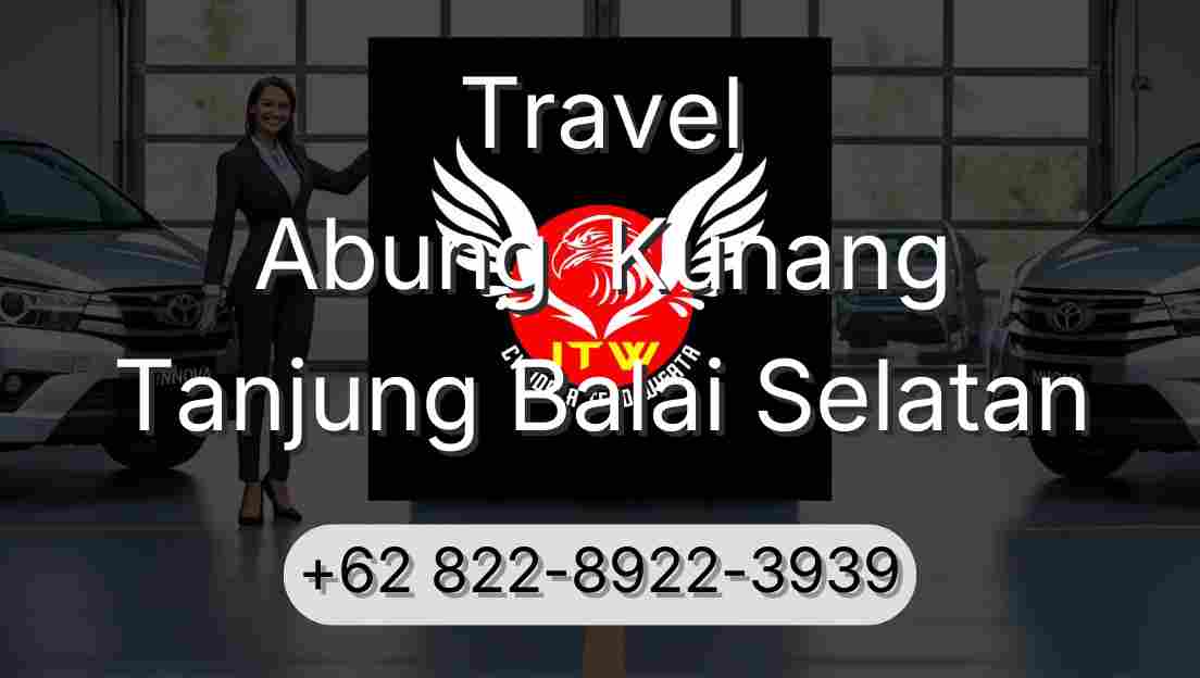Travel Abung  Kunang Tanjung Balai Selatan