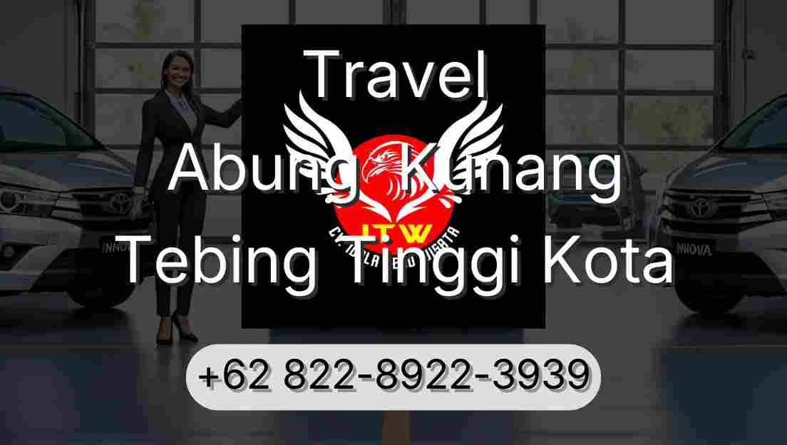 Travel Abung  Kunang Tebing Tinggi Kota