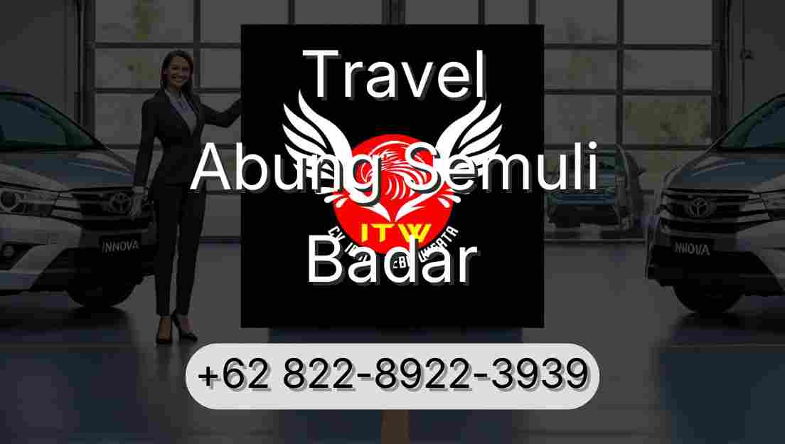Travel Abung Semuli Badar