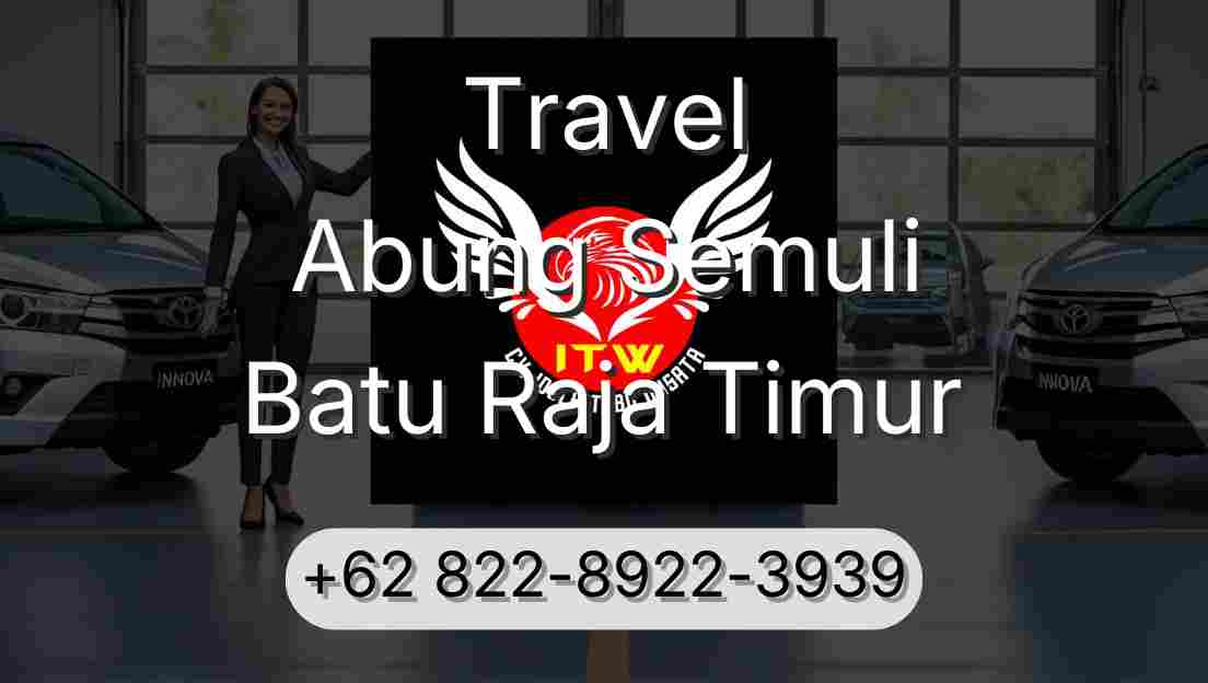 Travel Abung Semuli Batu Raja Timur