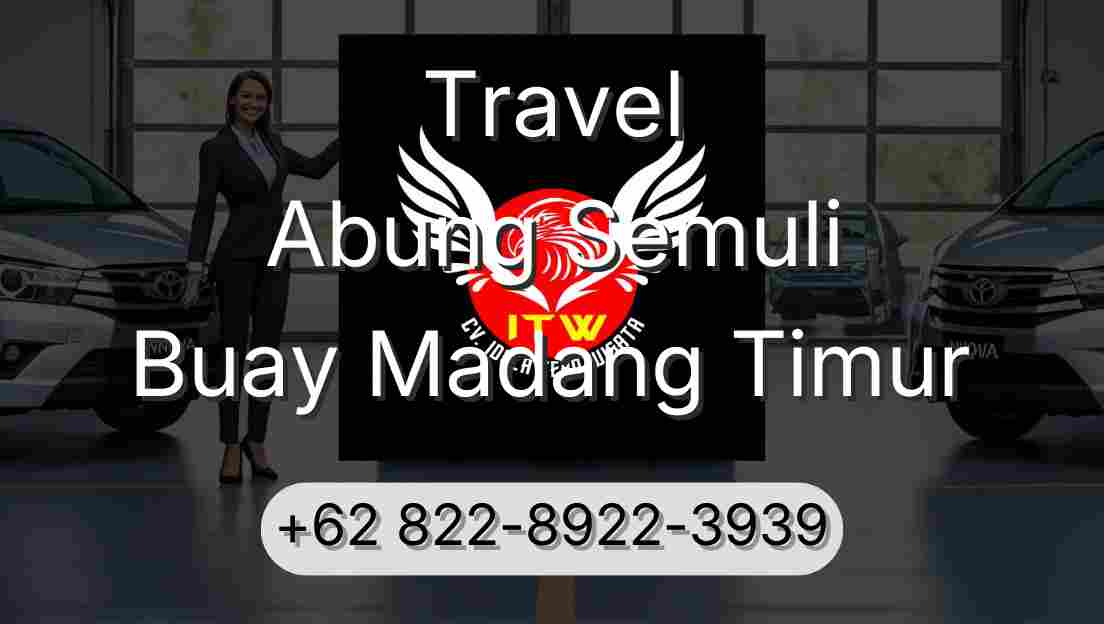 Travel Abung Semuli Buay Madang Timur