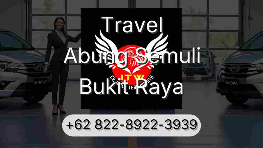 Travel Abung Semuli Bukit Raya