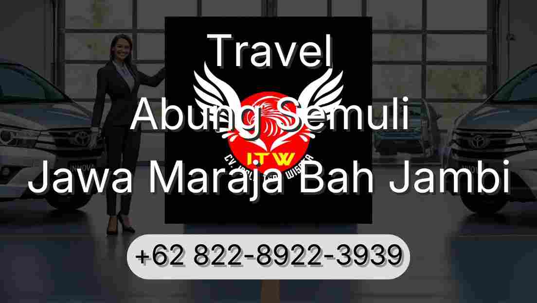 Travel Abung Semuli Jawa Maraja Bah Jambi