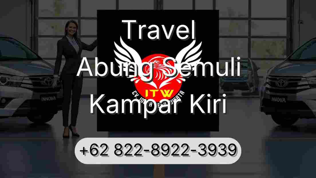 Travel Abung Semuli Kampar Kiri