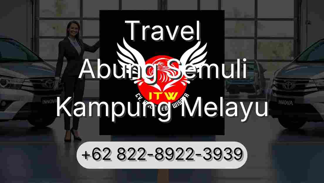 Travel Abung Semuli Kampung Melayu