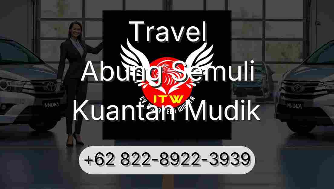 Travel Abung Semuli Kuantan Mudik