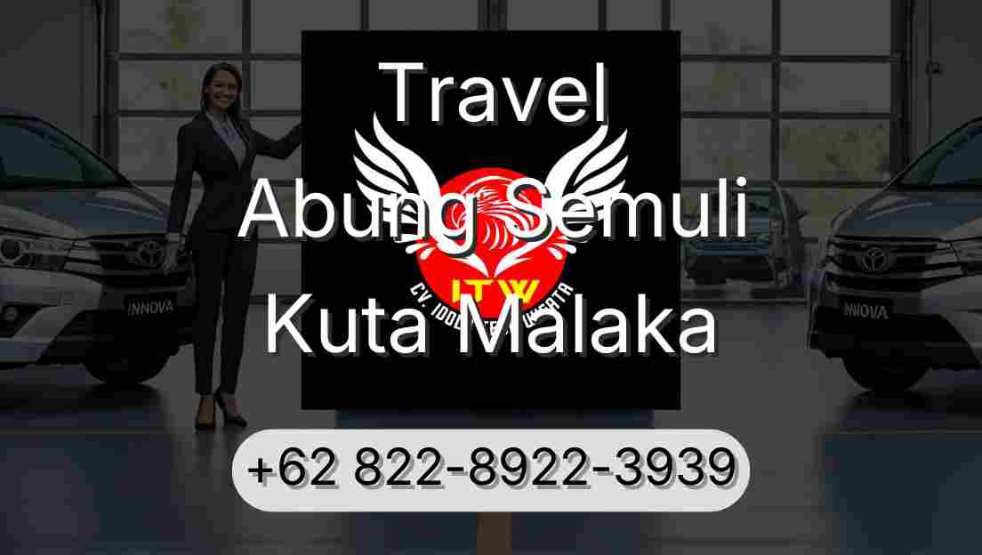 Travel Abung Semuli Kuta Malaka