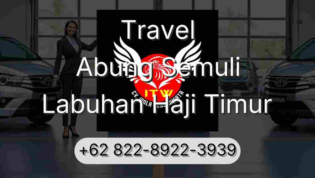 Travel Abung Semuli Labuhan Haji Timur