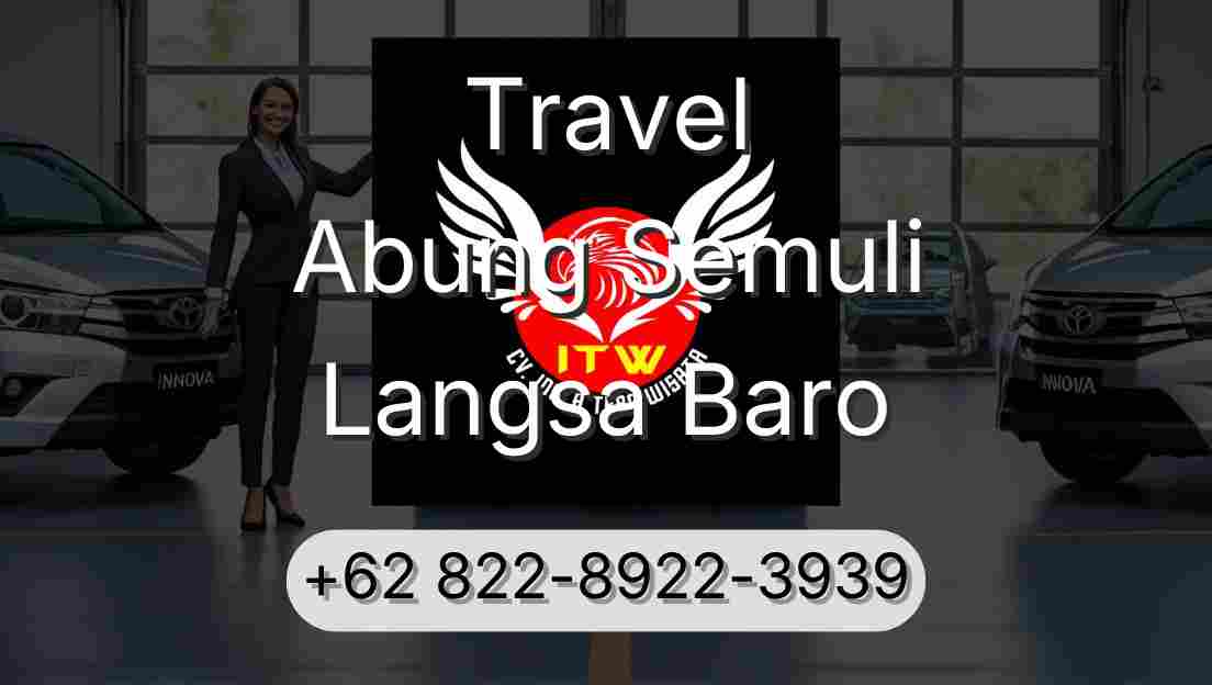 Travel Abung Semuli Langsa Baro