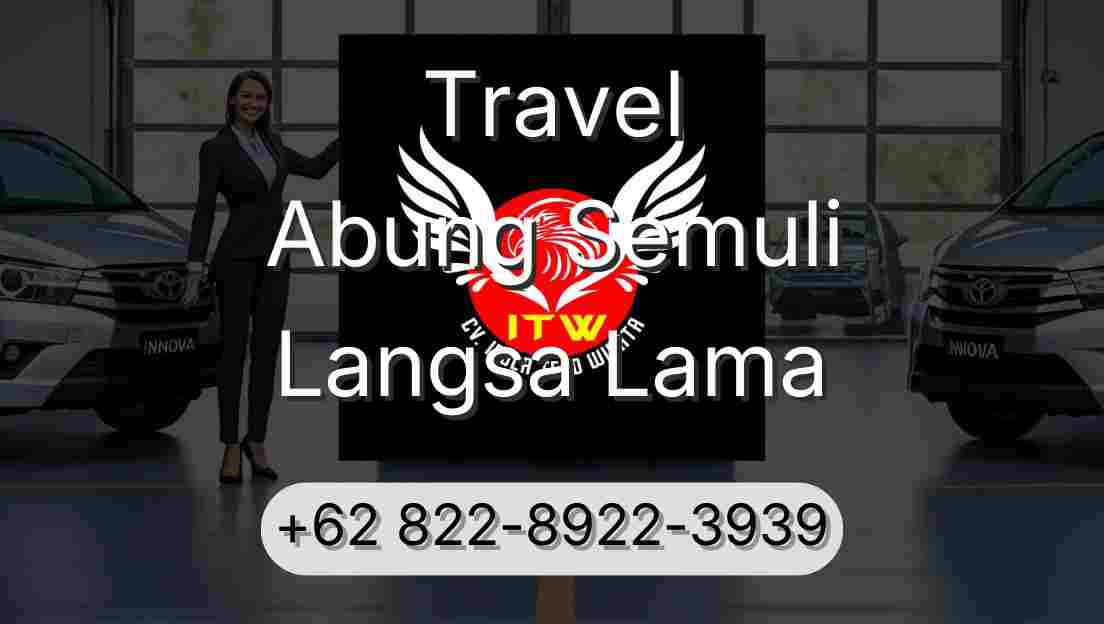 Travel Abung Semuli Langsa Lama