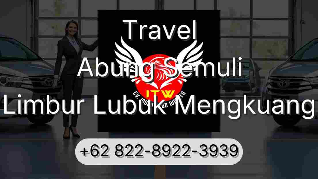Travel Abung Semuli Limbur Lubuk Mengkuang