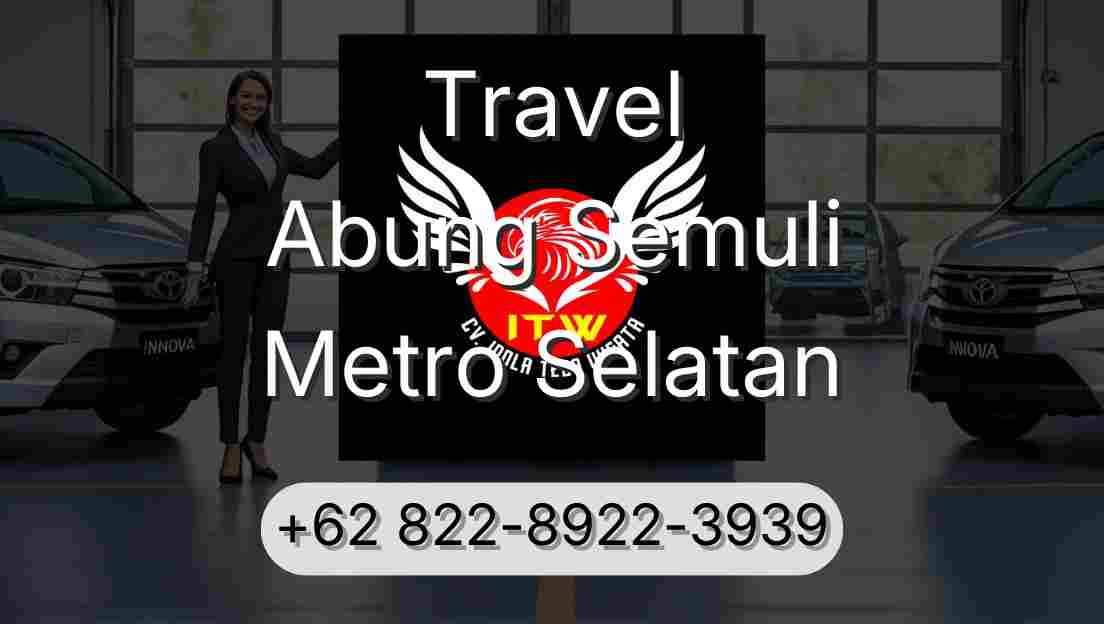 Travel Abung Semuli Metro Selatan