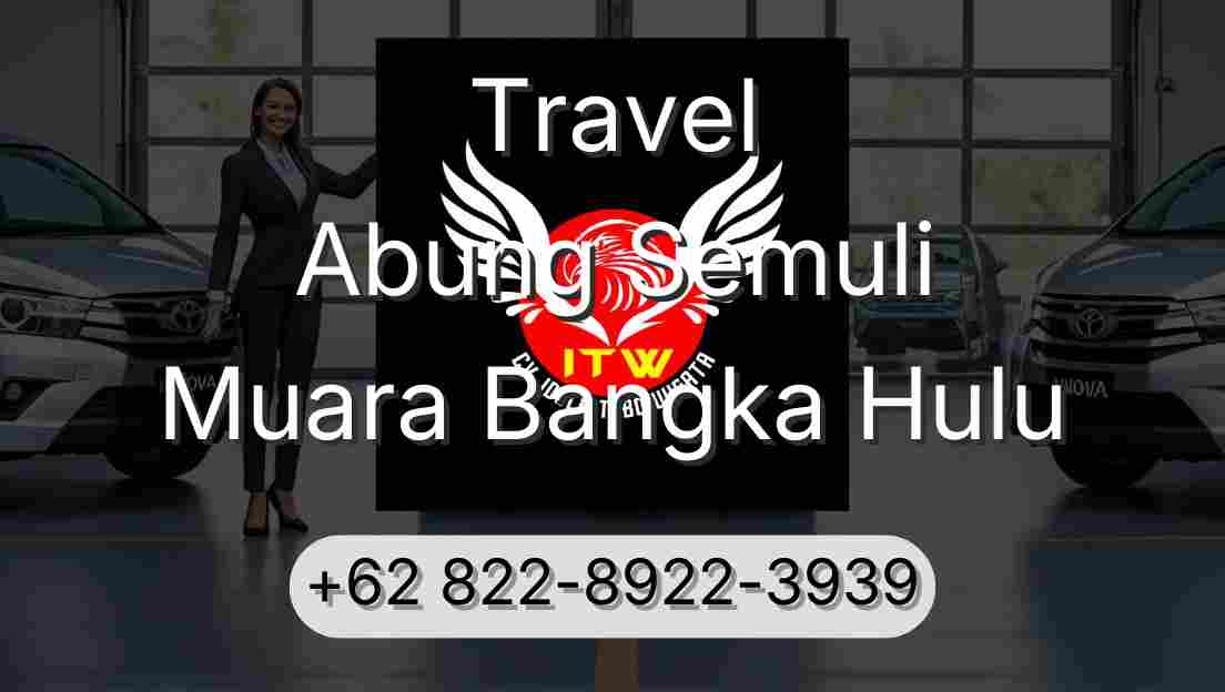 Travel Abung Semuli Muara Bangka Hulu