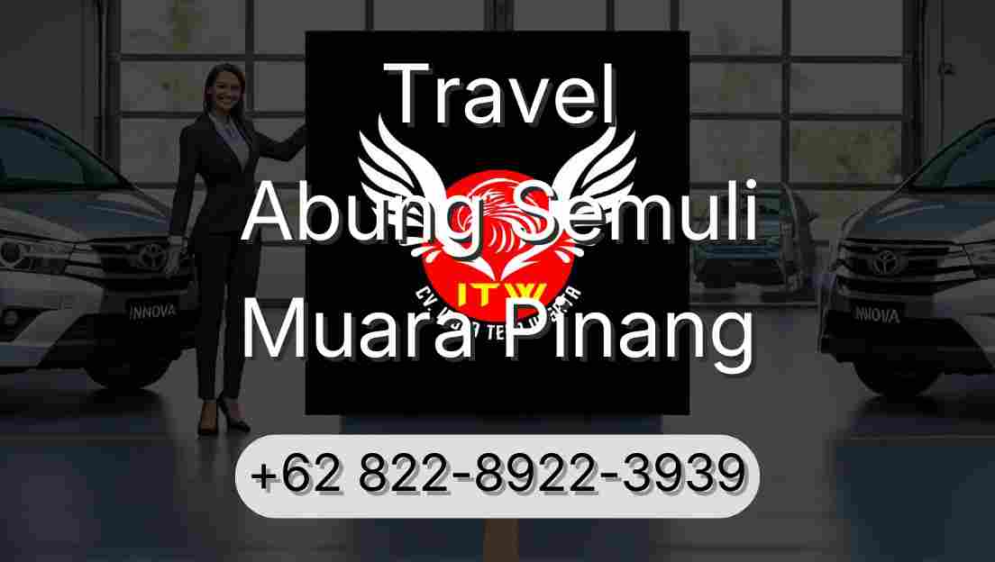 Travel Abung Semuli Muara Pinang