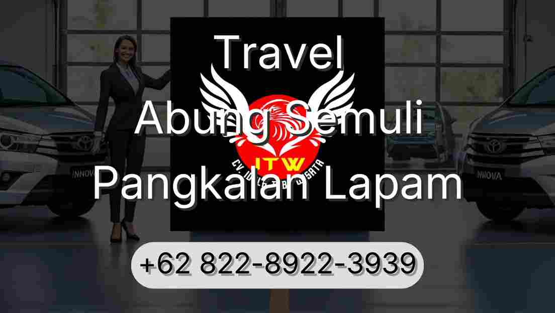 Travel Abung Semuli Pangkalan Lapam