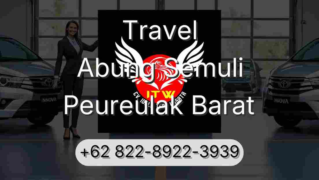 Travel Abung Semuli Peureulak Barat
